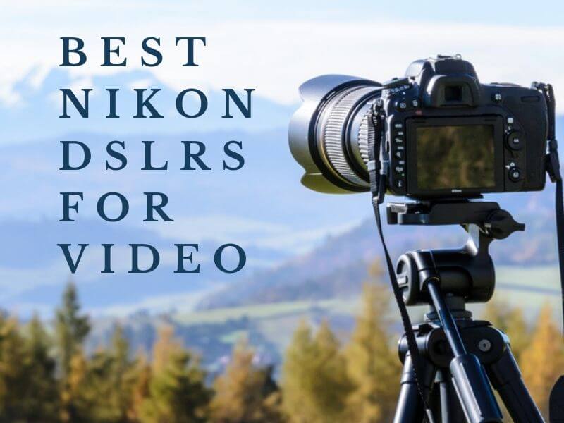 Best Nikon DSLRs for Video 