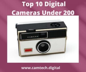 Top 10 Digital Cameras Under 200